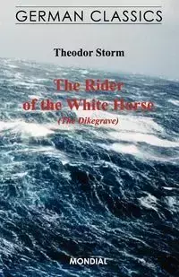 The Rider of the White Horse (The Dikegrave. German Classics) - Storm Theodor