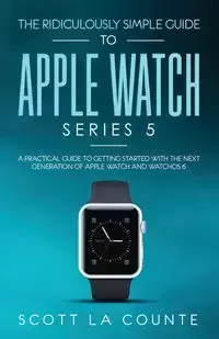 The Ridiculously Simple Guide to Apple Watch Series 5 - Scott La Counte