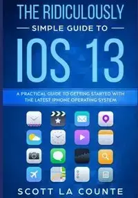 The Ridiculously Simple Guide to iOS 13 - Scott La Counte