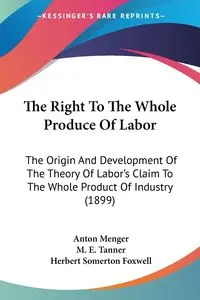 The Right To The Whole Produce Of Labor - Anton Menger