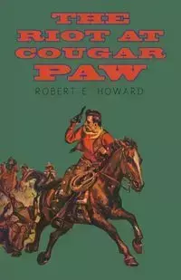 The Riot at Cougar Paw - Howard Robert E.