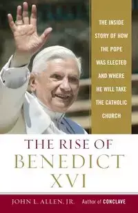 The Rise of Benedict XVI - Allen John L. Jr.