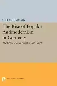 The Rise of Popular Antimodernism in Germany - Volkov Shulamit