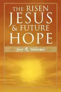 The Risen Jesus and Future Hope - Gary Habermas R