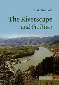 The Riverscape and the River - Haslam S. M.