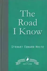 The Road I Know - Stewart Edward White