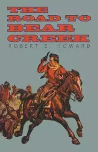 The Road to Bear Creek - Howard Robert E.