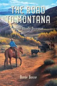 The Road to Montana - Rosie Bosse