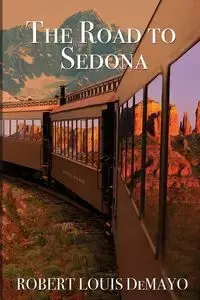 The Road to Sedona - Robert Louis DeMayo