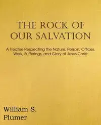 The Rock of Our Salvation - William S. Plumer