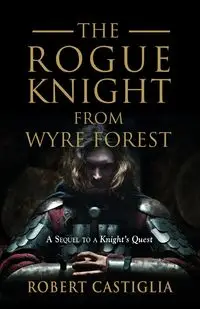 The Rogue Knight From Wyre Forest - Robert Castiglia