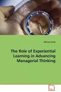 The Role of Experiential Learning in Advancing Managerial Thinking - Michael Smith