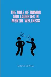 The Role of Humor and Laughter in Mental Wellness - SOPHIA OHETA