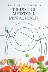 The Role of Nutrition in Mental Health - SOPHIA OHETA