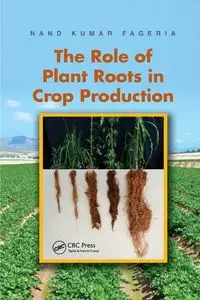 The Role of Plant Roots in Crop Production - Fageria Nand Kumar