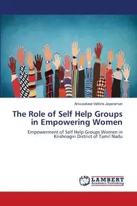 The Role of Self Help Groups in Empowering Women - Vellore Jayaraman Arivuselvee