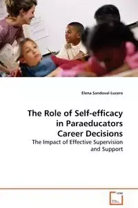 The Role of Self-efficacy in Paraeducators Career  Decisions - Elena Sandoval-Lucero