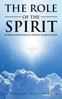 The Role of the Spirit in the Eschatological Ethics of Revelation - Paul Mbedzi Pandelani