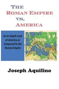 The Roman Empire vs. America - Joseph Aquilino