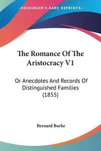 The Romance Of The Aristocracy V1 - Bernard Burke