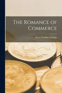 The Romance of Commerce - Harry Gordon Selfridge