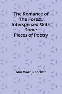 The Romance of the Forest, interspersed with some pieces of poetry - Ann Ward Radcliffe