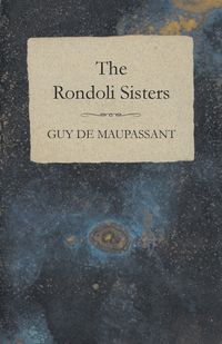 The Rondoli Sisters - Guy Maupassant de