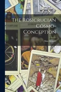 The Rosicrucian Cosmo-Conception - Max Heindel