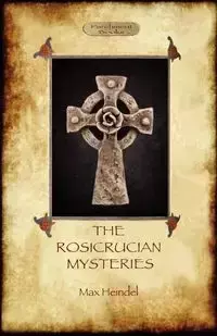 The Rosicrucian Mysteries - Max Heindel