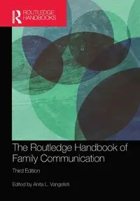 The Routledge Handbook of Family Communication - Vangelisti Anita L.