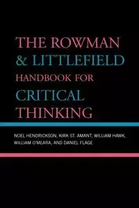 The Rowman & Littlefield Handbook for Critical Thinking - Noel Hendrickson