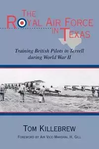 The Royal Air Force in Texas - Tom Killebrew