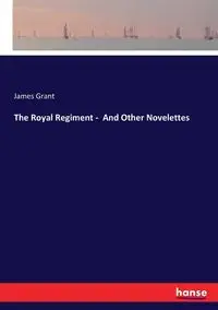 The Royal Regiment -  And Other Novelettes - Grant James