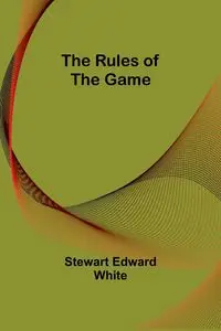 The Rules of the Game - Stewart Edward White