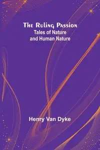 The Ruling Passion - Henry Van Dyke