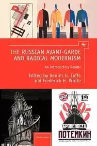 The Russian Avant-Garde and Radical Modernism - Ioffe Dennis G.