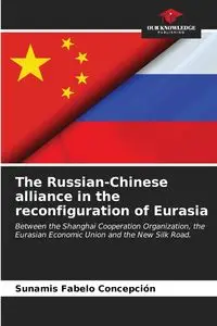 The Russian-Chinese alliance in the reconfiguration of Eurasia - Concepción Fabelo Sunamis