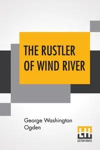 The Rustler Of Wind River - George Ogden Washington