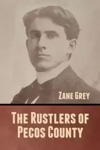 The Rustlers of Pecos County - Zane Grey