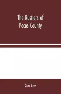 The Rustlers of Pecos County - Zane Grey