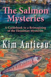 The Salmon Mysteries - Kim Antieau