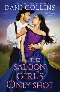 The Saloon Girl's Only Shot - Dani Collins