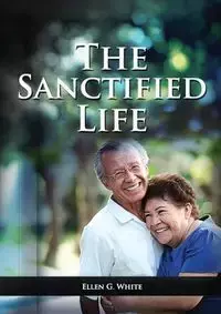 The Sanctified Life - Ellen G. White