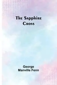 The Sapphire Cross - George Fenn Manville