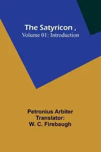 The Satyricon , Volume 01 - Arbiter Petronius