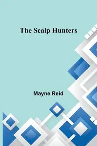 The Scalp Hunters - Reid Mayne