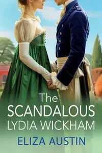 The Scandalous Lydia Wickham - Austin Eliza