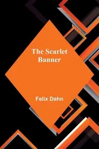 The Scarlet Banner - Felix Dahn