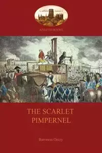 The Scarlet Pimpernel  (Aziloth Books) - Emma Orczy Baroness