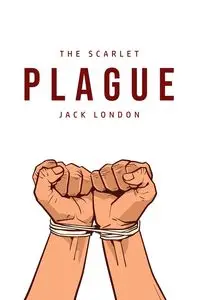 The Scarlet Plague - Jack London